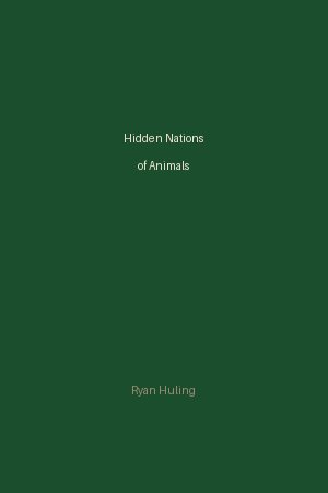 The Hidden Nations of Animals by Ryan Huling