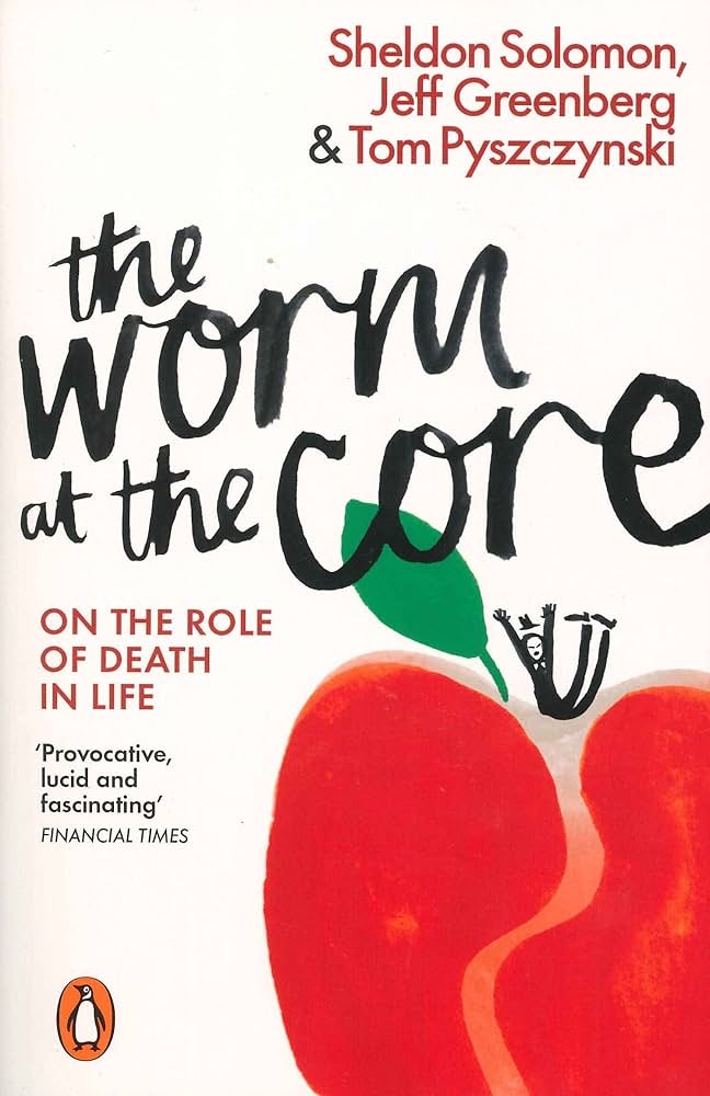 The Worm at the Core by Sheldon Solomon, Jeff Greenberg, and Tom Pyszczynski