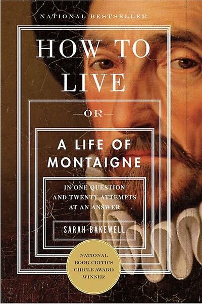 How to Live: A Life of Montaigne