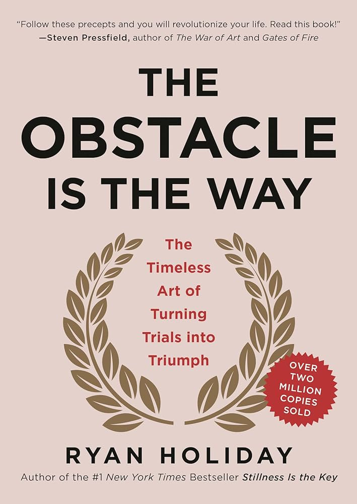 The Obstacle Is the Way by Ryan Holiday