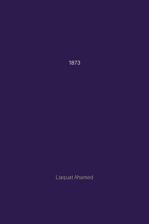 1873 by Liaquat Ahamed