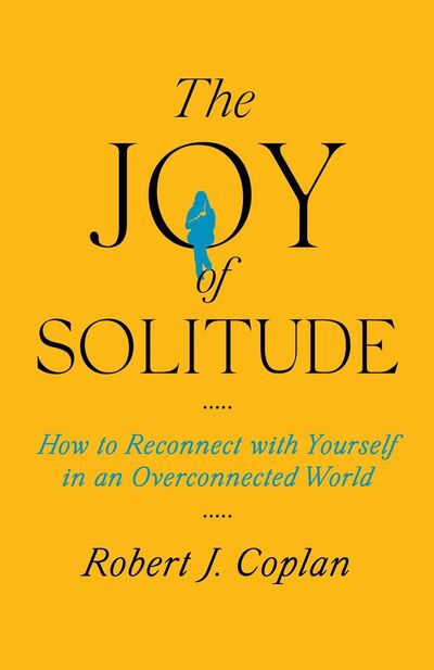 The Joy of Solitude by Robert J. Coplan