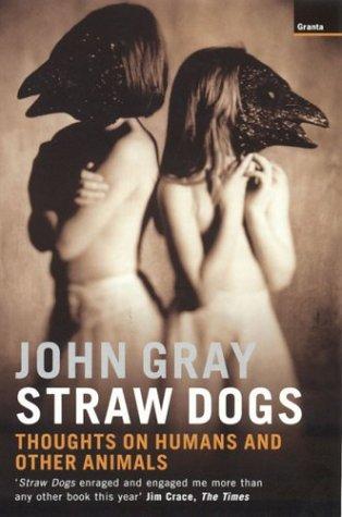 Straw Dogs by John Gray