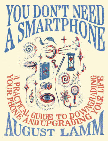 You Don't Need a Smartphone by August Lamm