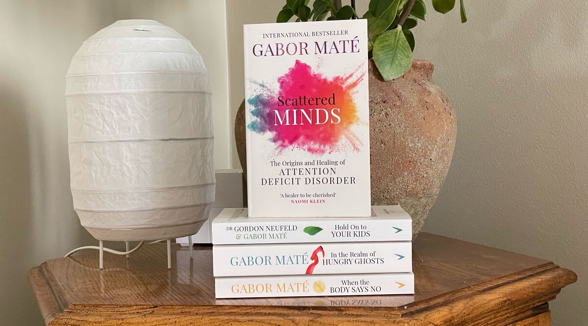 Gabor Maté books: Scattered Minds, Hold On to Your Kids, In the Realm of Hungry Ghosts and When the Body Says No